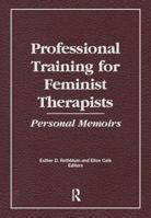 Professional Training for Feminist Therapists: Personal Memoirs 1138983896 Book Cover