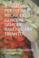 A História Perplexa E Regra de General Samori Balcha: Um Tiranto 1718132859 Book Cover