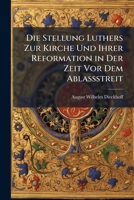 Die Stellung Luthers Zur Kirche Und Ihrer Reformation in Der Zeit VOR Dem Ablassstreit 1141763850 Book Cover