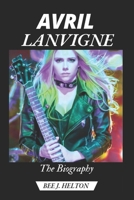 AVRIL LAVIGNE: The Biography B0DRT7FFJP Book Cover