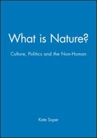 What Is Nature?: Culture, Politics and the Non-Human 0631188916 Book Cover
