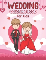 Wedding Coloring Book for Kids: Wedding Coloring Book - Coloring Fun for Kids Ages 2-4 4-8, Marriage Coloring Book, Cute Gift for Girls Boys Toddlers Preschoolers & Kindergarten B0942974S3 Book Cover