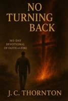 No Turning Back: 365-Day Devotional of Faith and Fire B0FLVTT6RB Book Cover