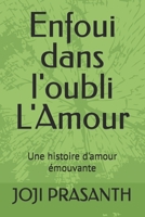 Enfoui dans l'oubli L'Amour: Une histoire d'amour émouvante (French Edition) B0H66362CV Book Cover