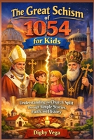 The Great Schism of 1054 for Kids: Understanding the Church Split Through Simple Stories, Faith, and History B0GMW7JSC6 Book Cover
