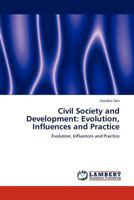 Civil Society and Development: Evolution, Influences and Practice: Evolution, Influences and Practice 3844334793 Book Cover