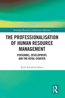 The Professionalisation of Human Resource Management: Personnel, Development, and the Royal Charter 1032085622 Book Cover