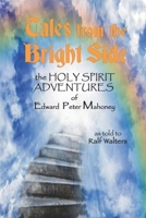 Tales from the Bright Side: the Holy Spirit Adventures of Edward Peter Mahoney B08HGLNLPQ Book Cover