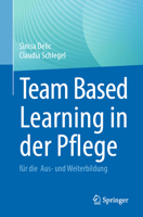 Team Based Learning in der Pflege: für die Aus- und Weiterbildung (German Edition) 3662718782 Book Cover