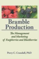 Bramble Production: The Management and Marketing of Raspberries and Blackberries 1560228539 Book Cover