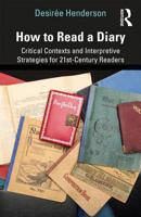 How to Read a Diary: Critical Contexts and Interpretive Strategies for 21st-Century Readers 0415789206 Book Cover