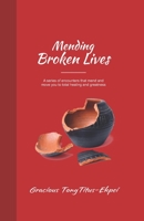 MENDING BROKEN LIVES: A series of encounters that mend and move you to total healing and greatness B09FS6ZXYQ Book Cover