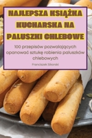 Najlepsza KsiĄŻka Kucharska Na Paluszki Chlebowe 1836875223 Book Cover