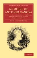 Memoirs of Antonio Canova, With a Critical Analysis of his Works, and an Historical View of Modern Sculpture .. 1017714134 Book Cover