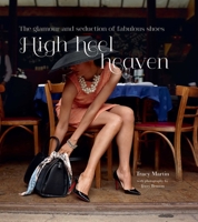 High Heel Heaven: The glamour and seduction of fabulous shoes 1849754446 Book Cover