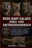 BUSH BABY GALAGO BIBEL UND ANFÄNGERHANDBUCH: Ein umfassender Leitfaden zur Galago-Pflege für Anfänger und Experten – Fütterung, Unterbringung, ... Umgang, Bindung und mehr. (German Edition) B0H29CL7L8 Book Cover