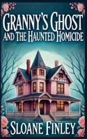 Granny's Ghost and the Haunted Homicide (Ghostly Gumshoe Cozy Mysteries) B0FHF9VBLY Book Cover