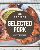 88 Selected Pork Recipes: Pork Cookbook - Where Passion for Cooking Begins B08P29DD58 Book Cover