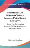 Dissertations On Subjects Of Science Connected With Natural Theology V1: Being The Concluding Volumes Of The New Edition Of Paley's Work 1163113921 Book Cover