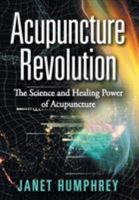 Acupuncture Revolution: The Science and Healing Power of Acupuncture 1504334760 Book Cover