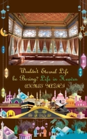 Wouldn't Eternal Life Be Boring?: Life in Heaven B0FK1M5GB4 Book Cover