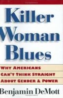 Killer Woman Blues : Why Americans Can't Think Straight About Gender and Power 0395843669 Book Cover