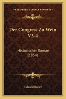 Der Congress Zu Wein V3-4: Historischer Roman (1854) 1160862117 Book Cover