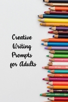 Creative Writing Prompts for Adults: A Prompt A Day - 180 Prompts for 6 Months - Prompts to help you ignite your imagination and write more (Creative Writing Series) 1658607961 Book Cover