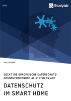 Datenschutz im Smart Home. Deckt die europäische Datenschutz-Grundverordnung alle Risiken ab? (German Edition) 3960956355 Book Cover