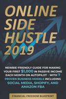 Online Side Hustle: Newbie-Friendly Guide for Making Your First $1,000 in Passive Income Each Month on Autopilot -- With 7 Proven Business Models Including Social Media, Shopify, and Amazon FBA 1097483584 Book Cover