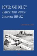 Power And Policy: America's First Steps To Superpower, 1889 1922 0875866638 Book Cover