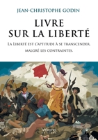 Livre sur la liberté: La Liberté est l'aptitude à se transcender, malgré les contraintes. B0FZ9P1N8K Book Cover