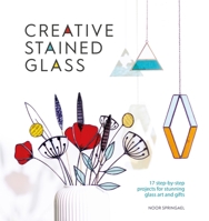 Creative Stained Glass: Make stunning glass art and gifts with this instructional guide 1446309444 Book Cover