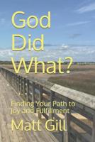 God Did What?: Finding Your Path to Joy and Fulfillment 1076765092 Book Cover