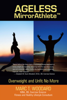 Ageless Mirrorathlete: Overweight and Unfit No More 1532053711 Book Cover