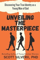 Unveiling the Masterpiece: Discovering Your True Identity as a Young Man of God 1957672315 Book Cover