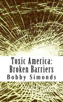 Toxic America: Broken Barriers 1724404490 Book Cover