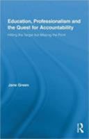 Education, Professionalism, and the Quest for Accountability: Hitting the Target But Missing the Point 0415879256 Book Cover