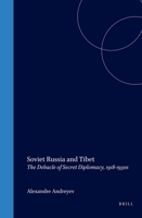 Soviet Russia and Tibet: The Debacle of Secret Diplomacy, 1918-1930s 9004129529 Book Cover