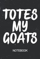 TOTES MY GOATS Notebook: 100 Page Journal Blank Lined 6x9 Sarcastic Meme Saying Gag Gift 1708202293 Book Cover