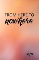 From Here to Nowhere: A Spiritual Journey into the Unknown 1093976209 Book Cover