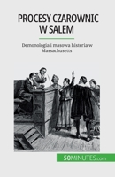 Procesy czarownic w Salem: Demonologia i masowa histeria w Massachusetts 2808670494 Book Cover