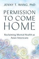 Permission to Come Home: Reclaiming Mental Health as Asian Americans 1538708019 Book Cover