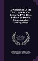 A Vindication Of The Four Laymen Who Requested The Three Bishops To Present Charges Against Bishop Doane 1275113117 Book Cover