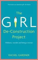 The Girl De-Construction Project: Wildness, wonder and being a woman 1473686407 Book Cover