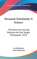 Personal Christianity a Science: The Doctrines of Jacob Boehme the God Taught Philosopher 1919 1417978775 Book Cover