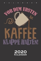„Vor dem ersten Kaffee, Klappe halten“ Kalender 2020: Jahreskalender für Kaffeeliebhaber (German Edition) 1675973202 Book Cover