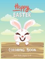 Easter Coloring Book for Kids Ages 1-4: A Fun Colouring Book Happy Easter With Cute Easter Egg, Bunny Coloring Pages, And More For Toddlers and Preschoolers, Boys & Girls B08YN6TNNW Book Cover