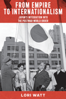 From Empire to Internationalism: Japan's Integration into the Postwar World Order (Studies of the Weatherhead East Asian Institute, Columbia University) 1501790471 Book Cover