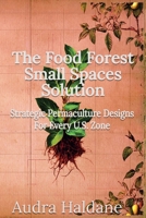 The Food Forest Small Spaces Solution: Strategic Permaculture Designs for Every US Zone (The Food Forest Solution) B0F3B337J4 Book Cover